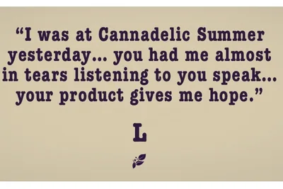 I was at Cannadelic Summer yesterday… you had me almost in tears listening to you speak